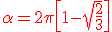 3$\red \alpha=2\pi\[1-\sqrt{\frac 2 3}\]